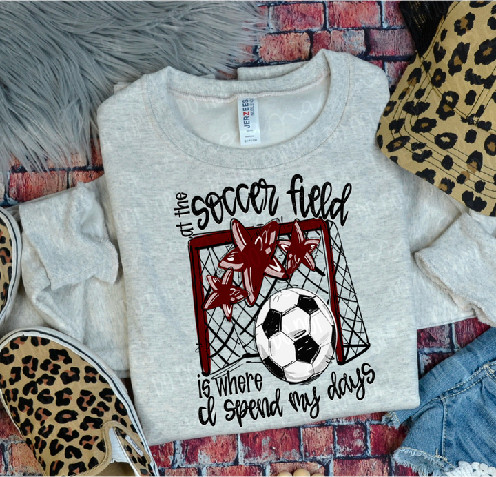 At The Soccer Field Is Where I Spend My Days DTF Print