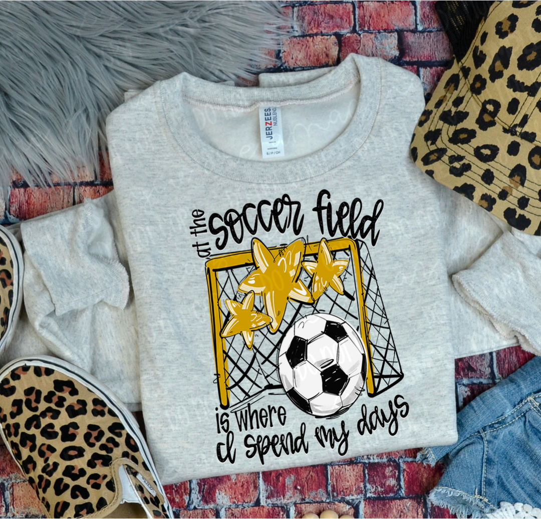 At The Soccer Field Is Where I Spend My Days DTF Print