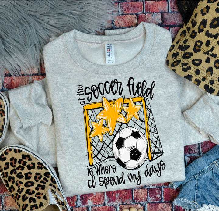 At The Soccer Field Is Where I Spend My Days DTF Print