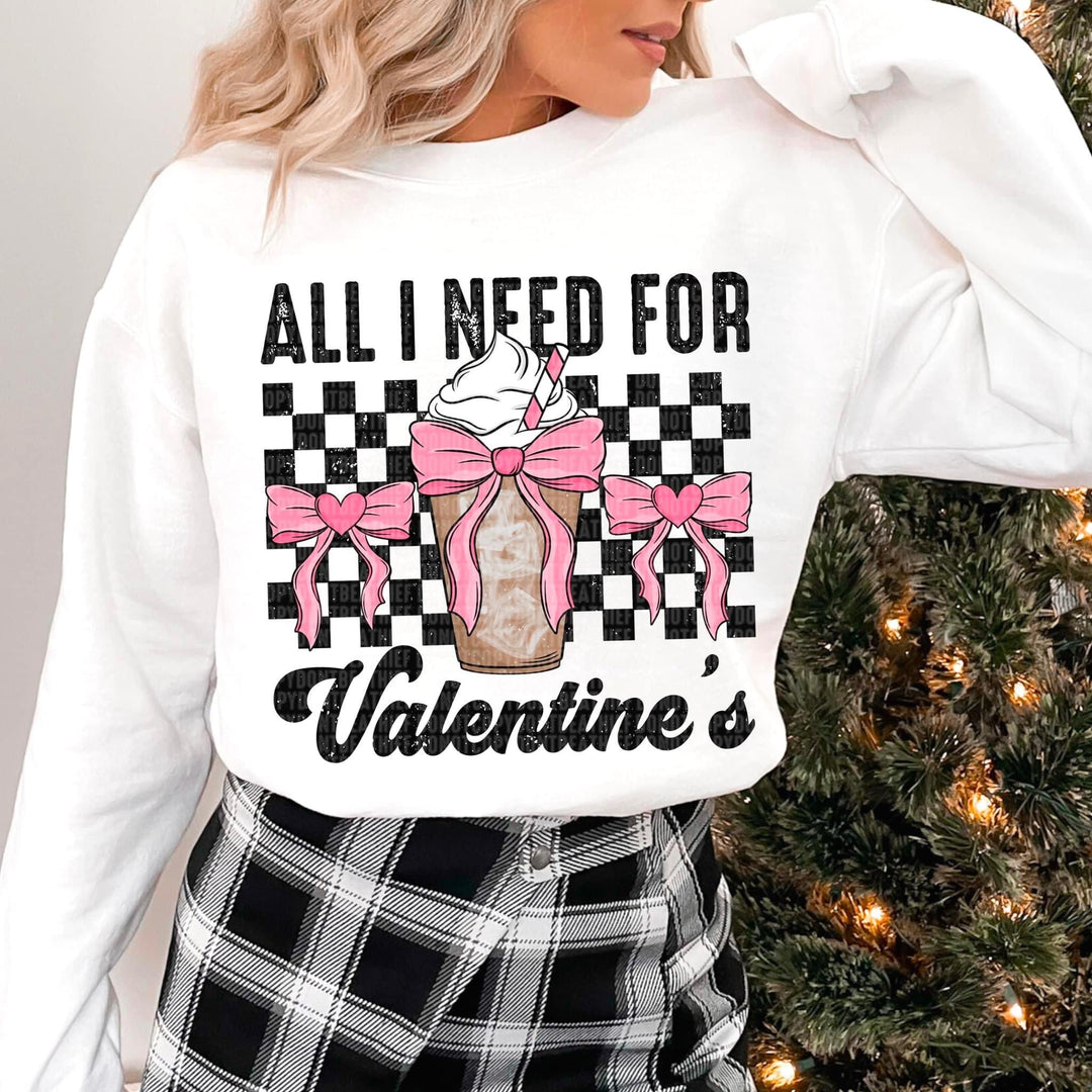 All I Need For Valentine’s DTF Print