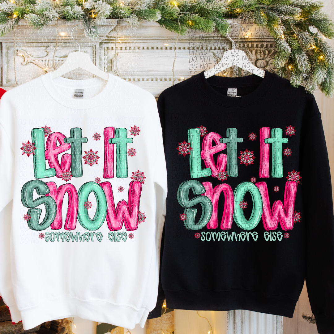 Let It Snow Somewhere Else DTF Print