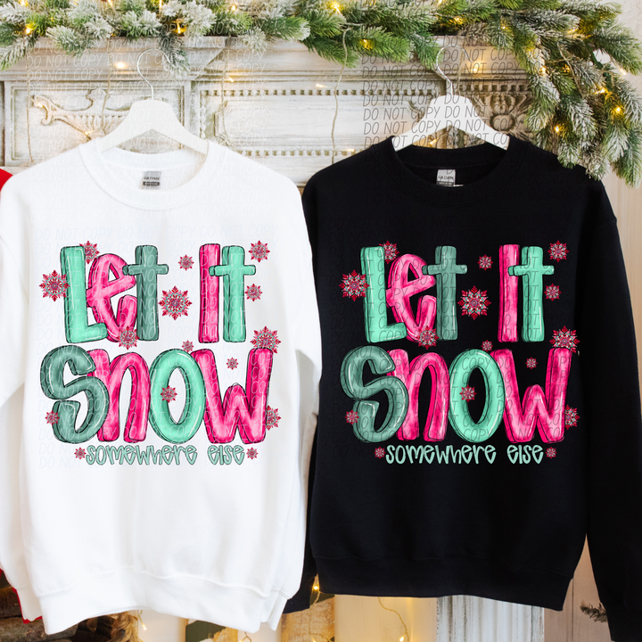 Let It Snow Somewhere Else DTF Print