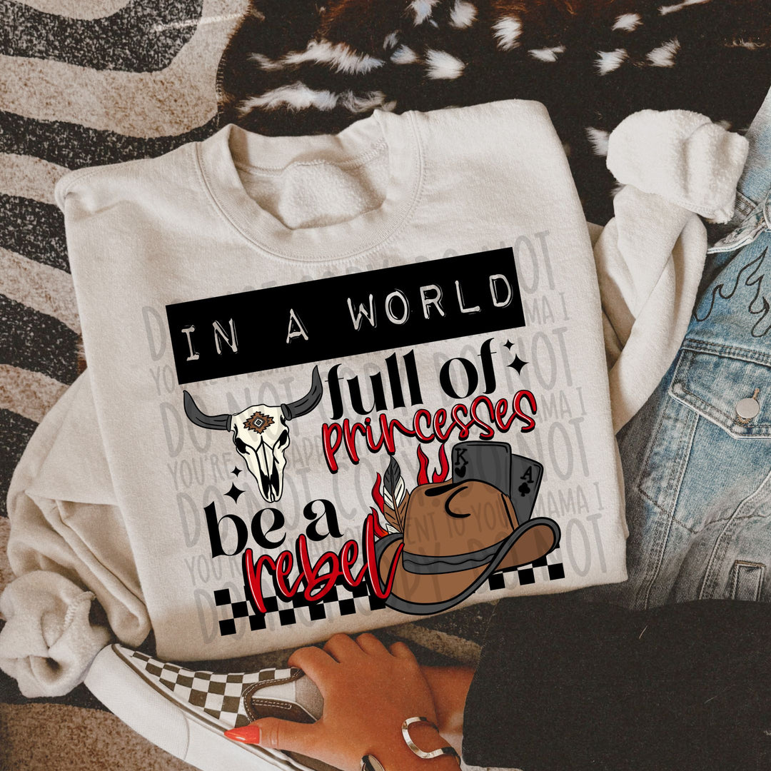 In A World Of Princesses Be A Rebel DTF Print
