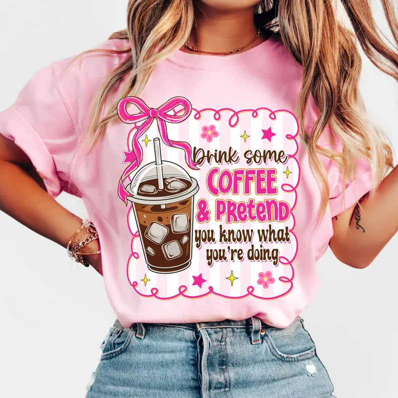 Drink Some Coffee Pretend You Know What You’re Doing DTF Print