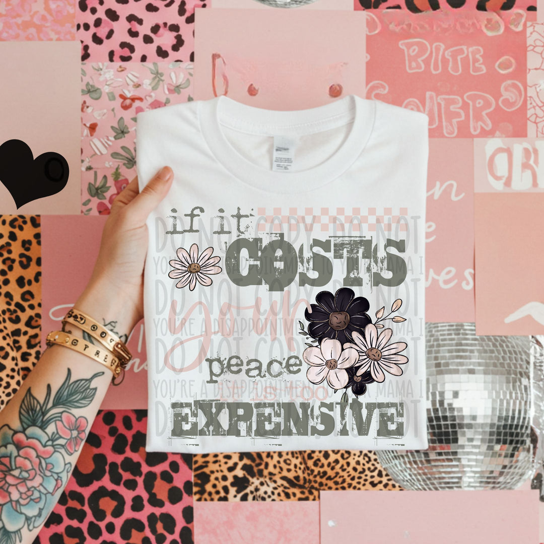 If It Costs Your Peace It’s Too Expensive DTF Print