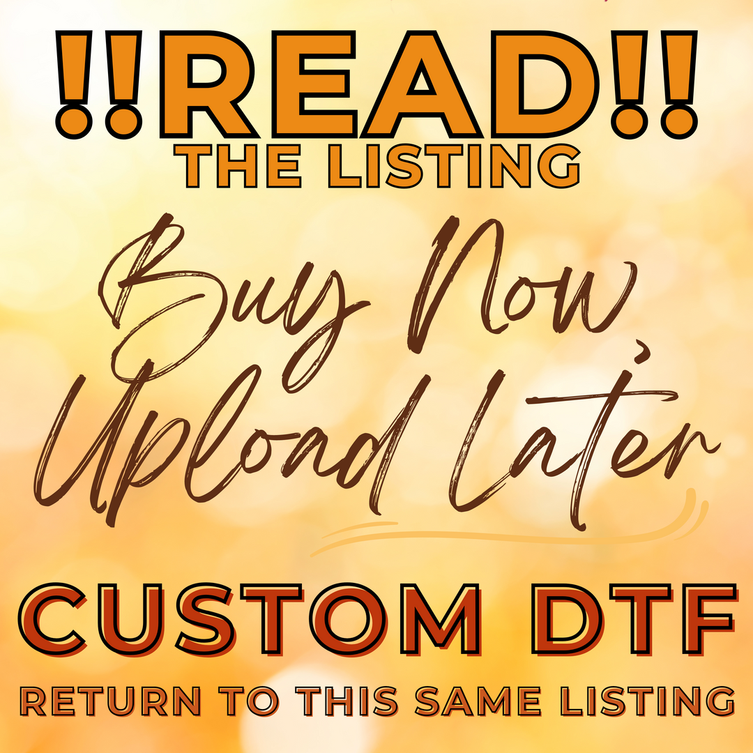 BUY NOW, UPLOAD LATER/PRE-MADE Custom DTF and Gang Sheet - DTF Print up to 22”x120”