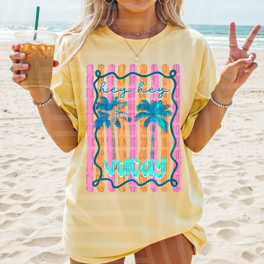 Hey Hey Vacay DTF Print