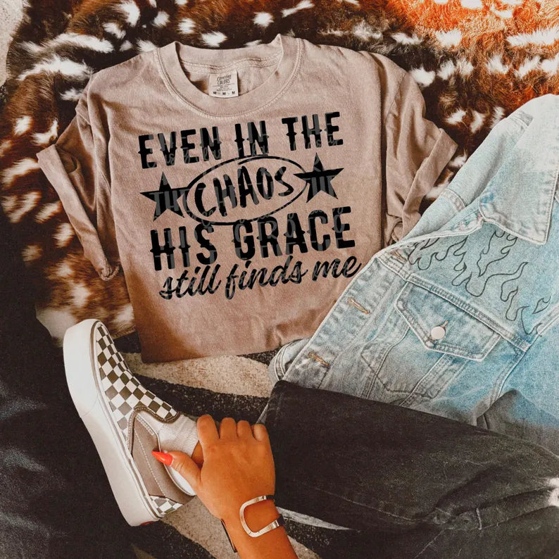 Even In The Chaos His Grace Still Finds Me DTF Print