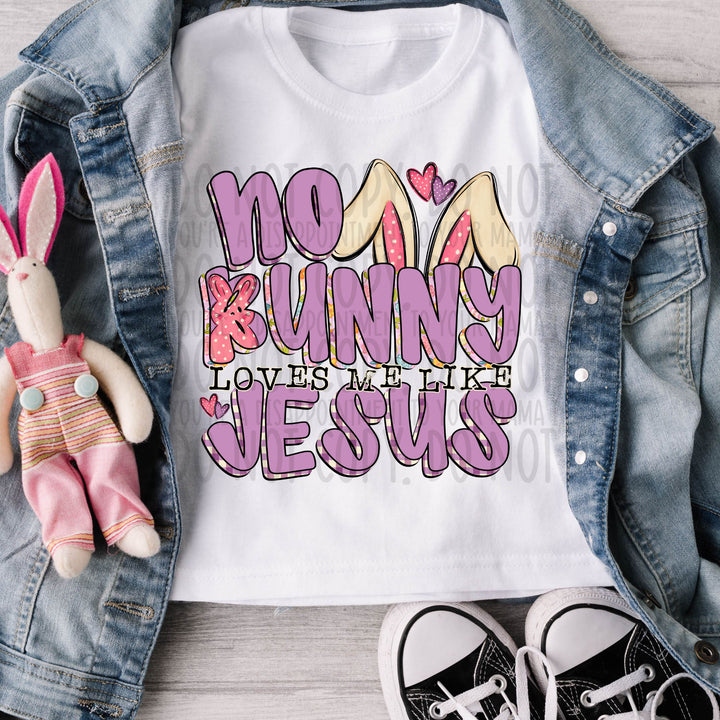 No Bunny Loves Me Like Jesus DTF Print