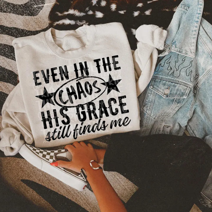 Even In The Chaos His Grace Still Finds Me DTF Print