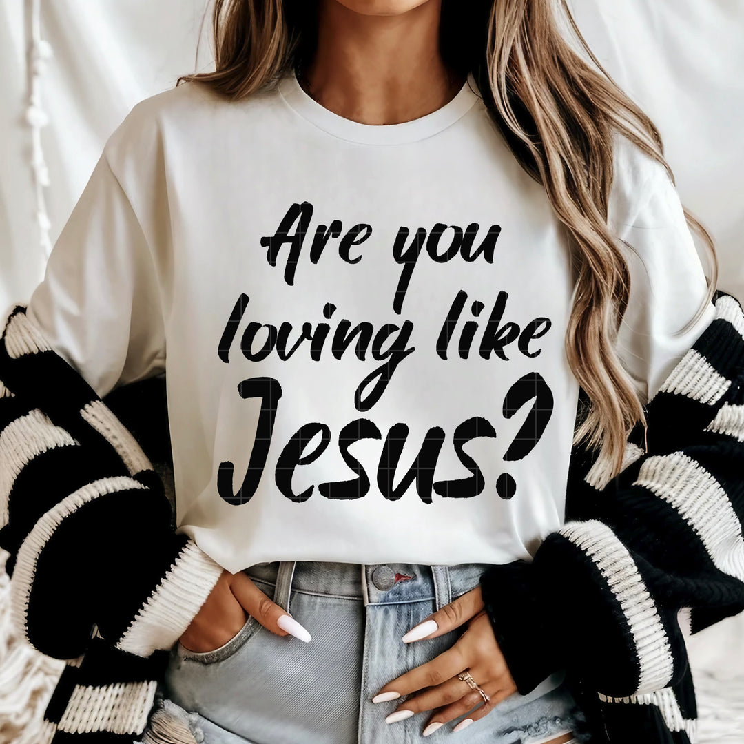 Are You Loving Like Jesus DTF Print