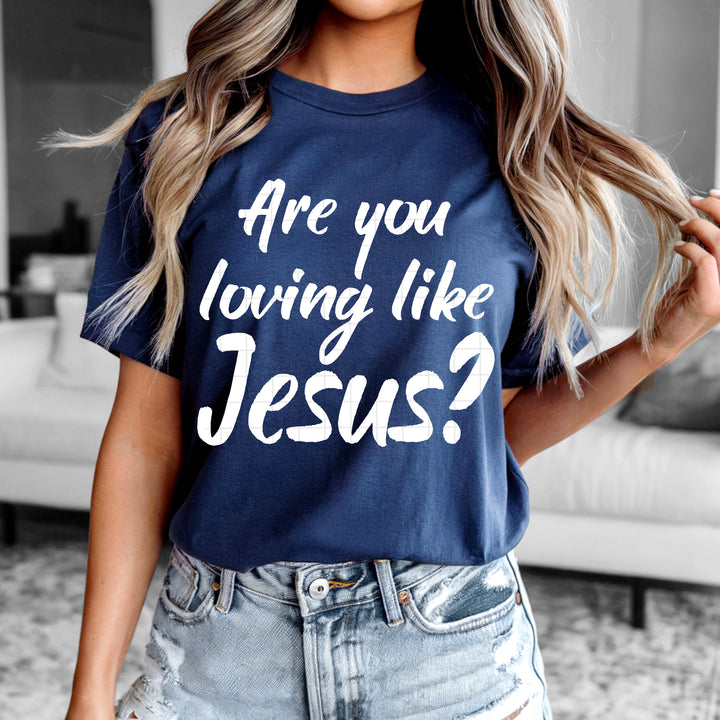 Are You Loving Like Jesus DTF Print