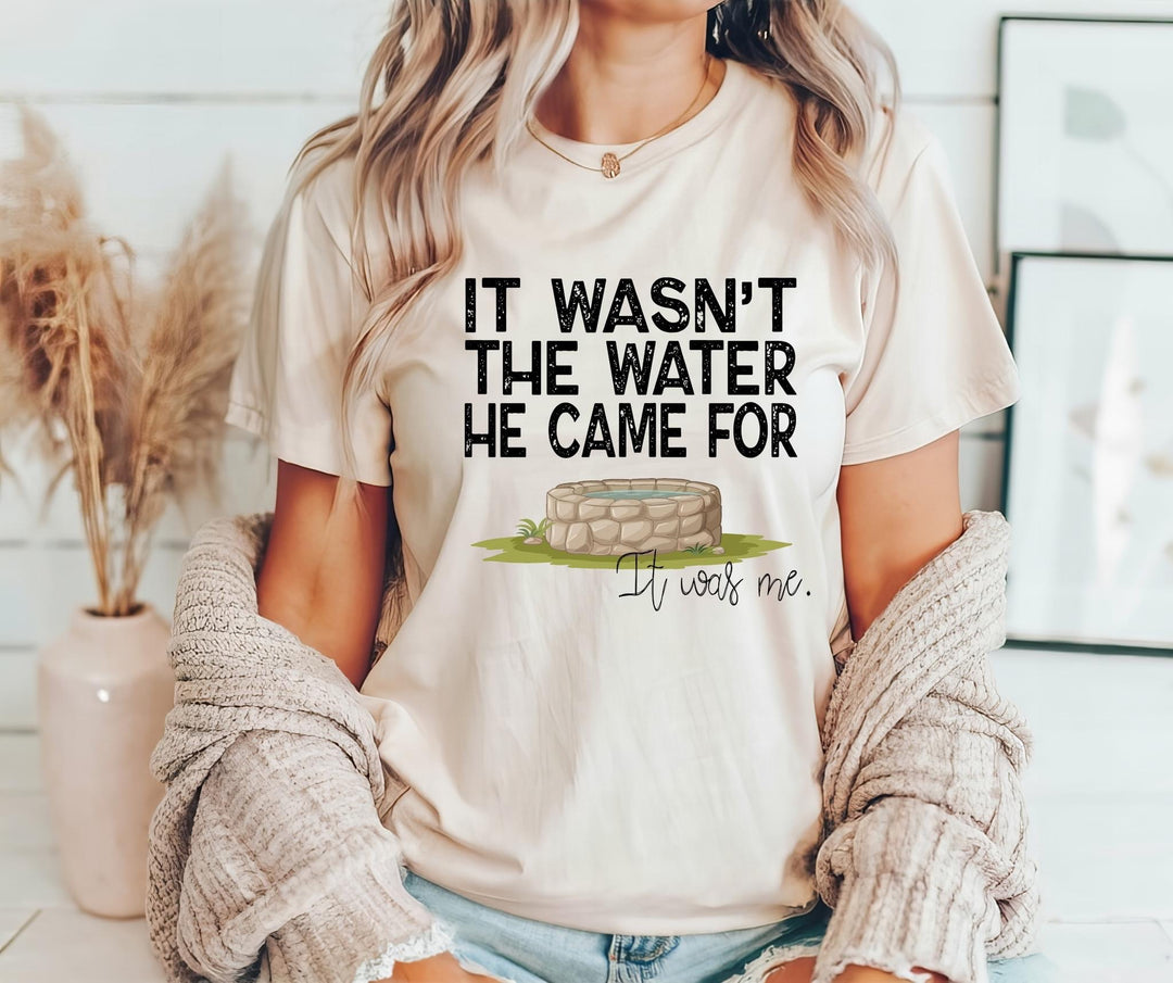 It Wasn’t the Water He Came For DTF Print