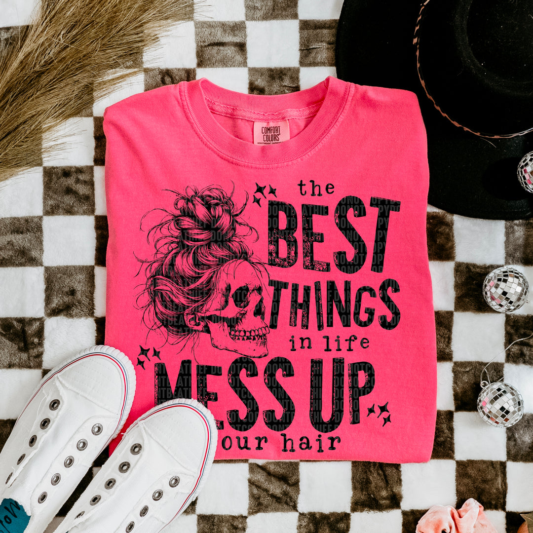 Best Things in Life Mess up Your Hair DTF Print