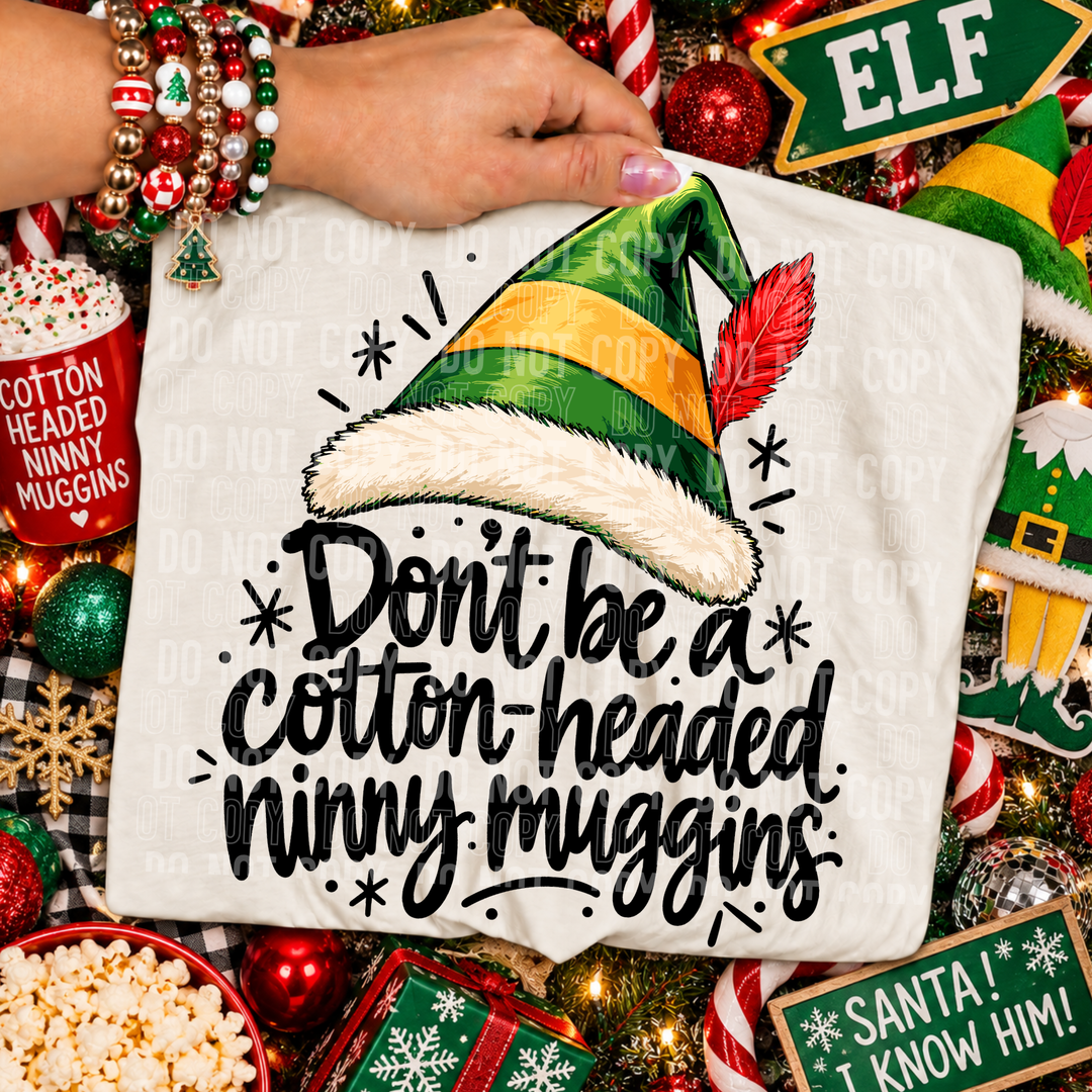 Don’t Be A Cotton Headed Ninny Muggins DTF Print