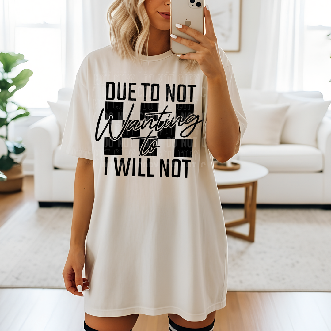Due To Not Wanting To I Will Not DTF Print