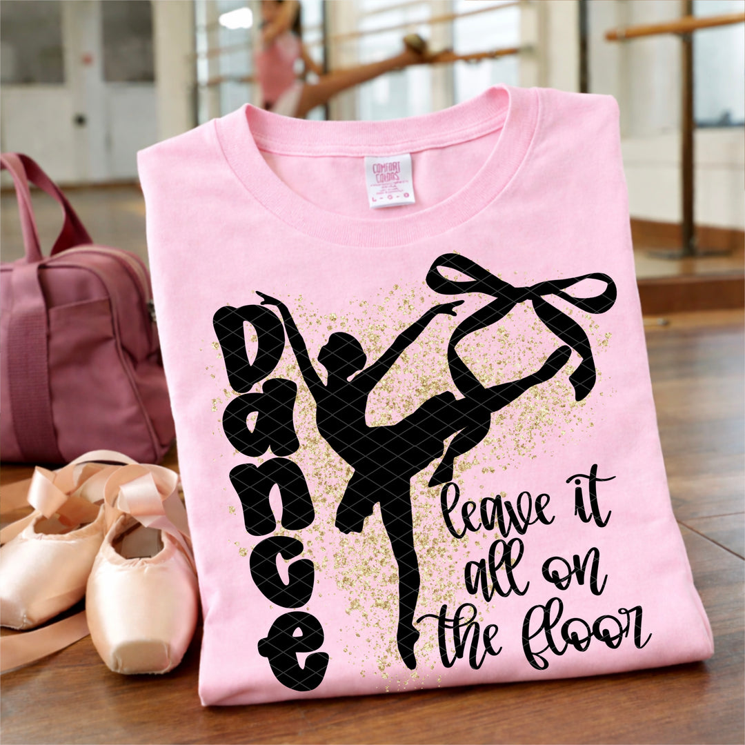 Dance Leave It All On The Floor DTF Print