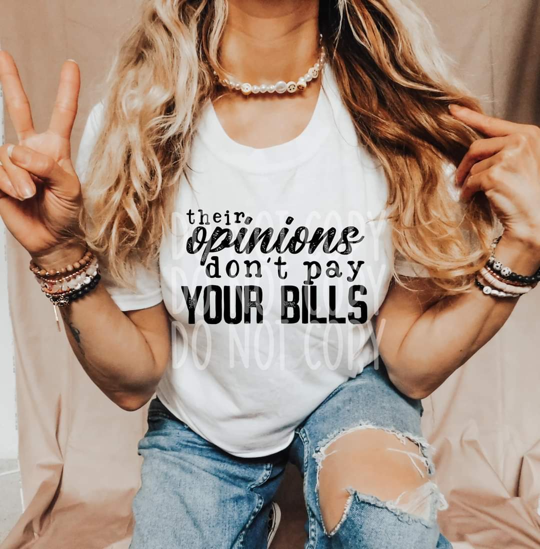 Their Opinions Don't Pay Your Bills DTF Print