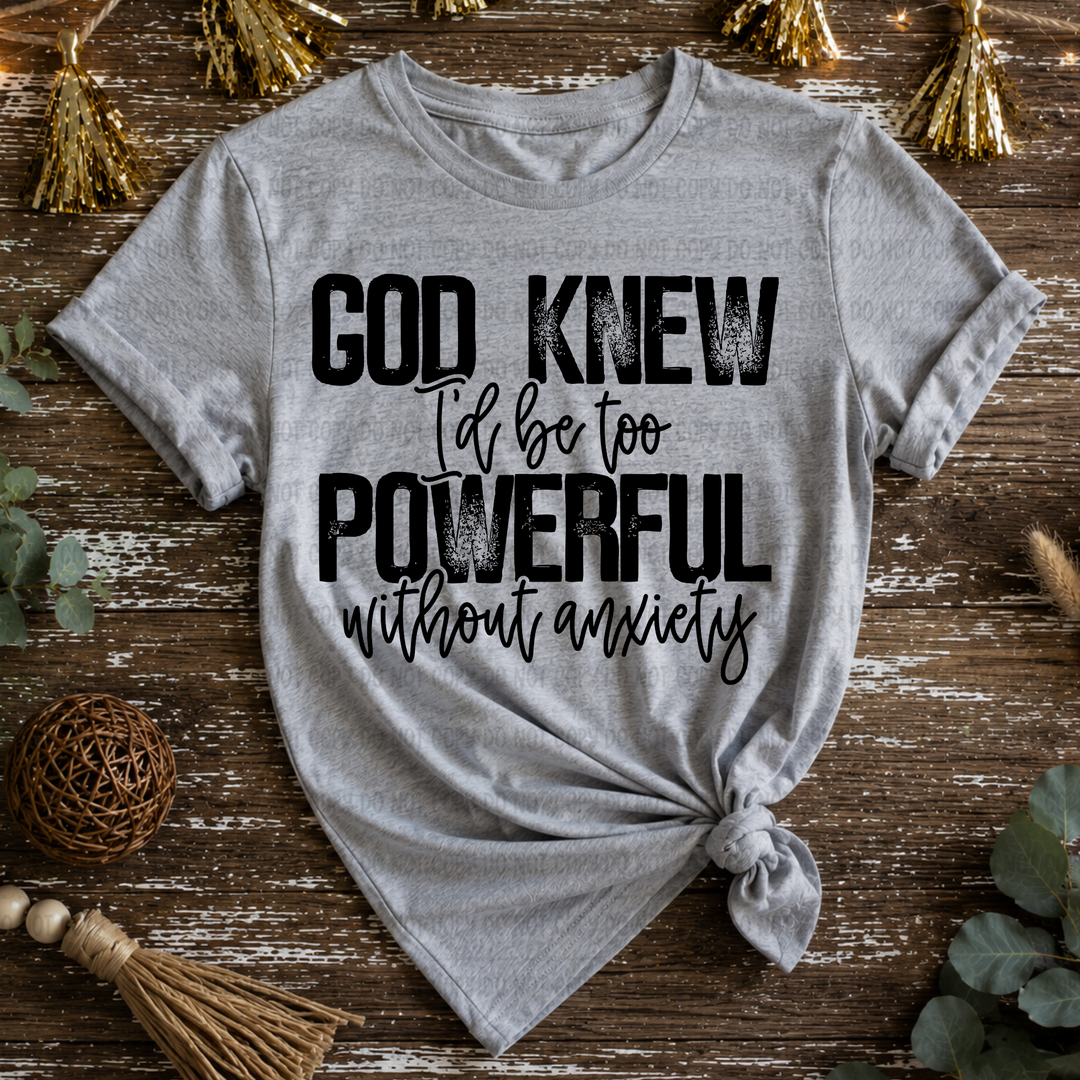 God Knew I'd Be Too Powerful Without Anxiety DTF Print