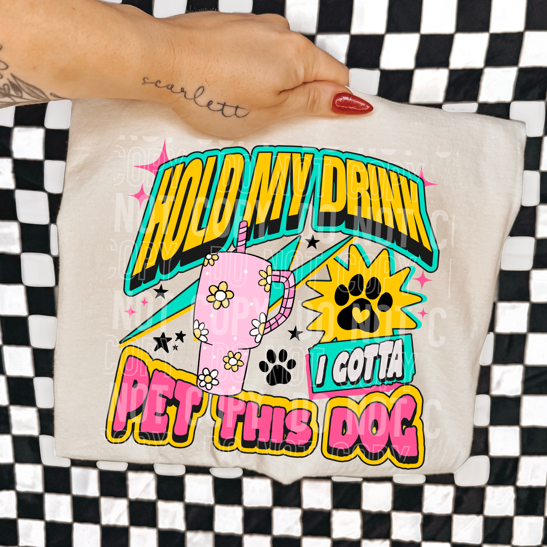 Hold My Drink I Gotta Pet This Dog DTF Print