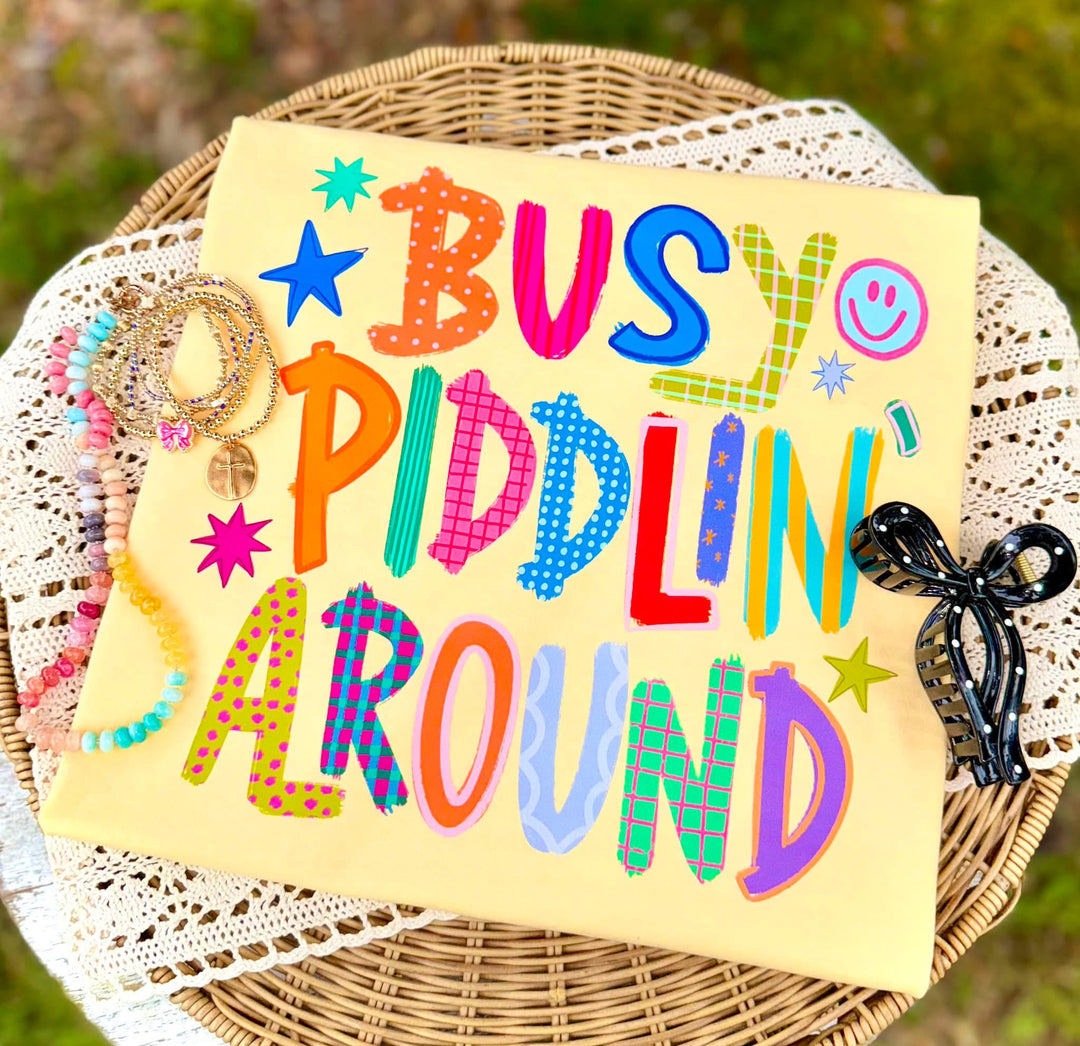 Busy Piddlin Around DTF Print