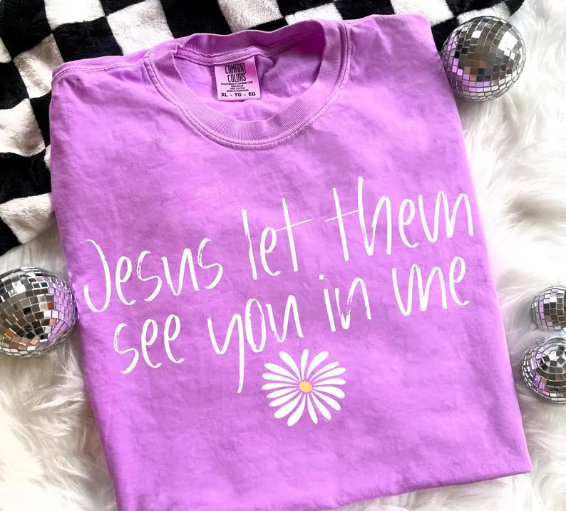 Let Them See You In Me DTF Print