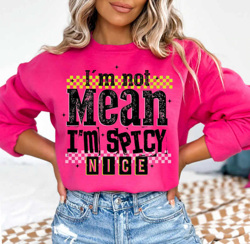 I’m Not Mean I’m Spicy Nice DTF Print