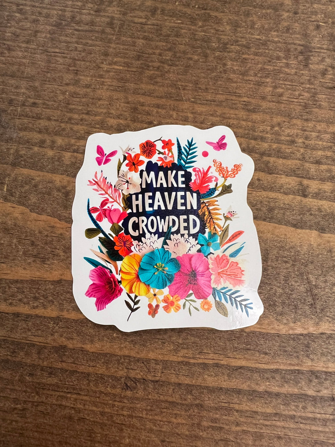 Make Heaven Crowded Die Cut Sticker