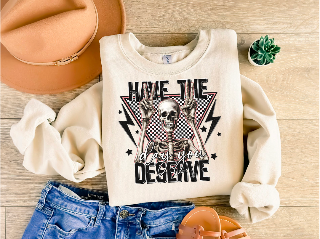 Have the Day You Deserve DTF Print