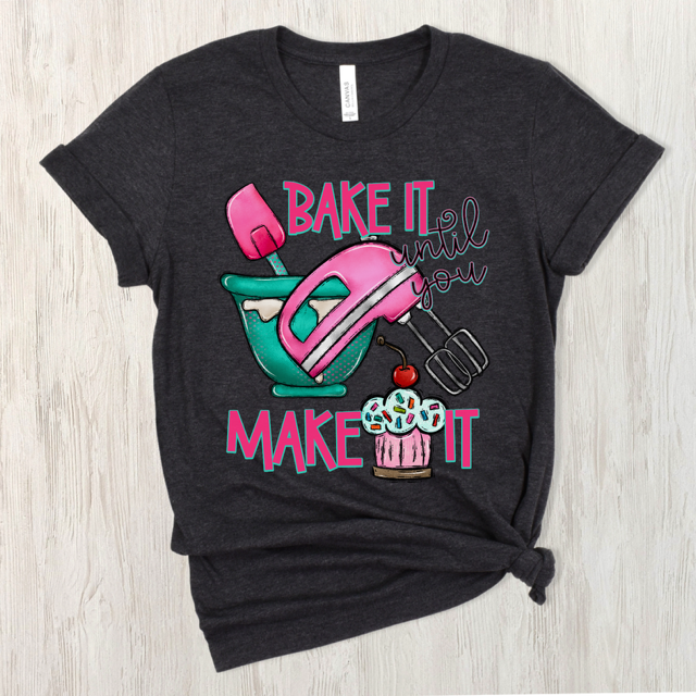 Bake It Til You Make It DTF Print