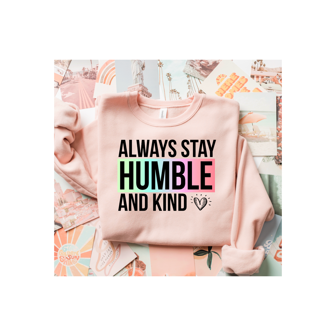 Always Stay Humble And Kind DTF Print