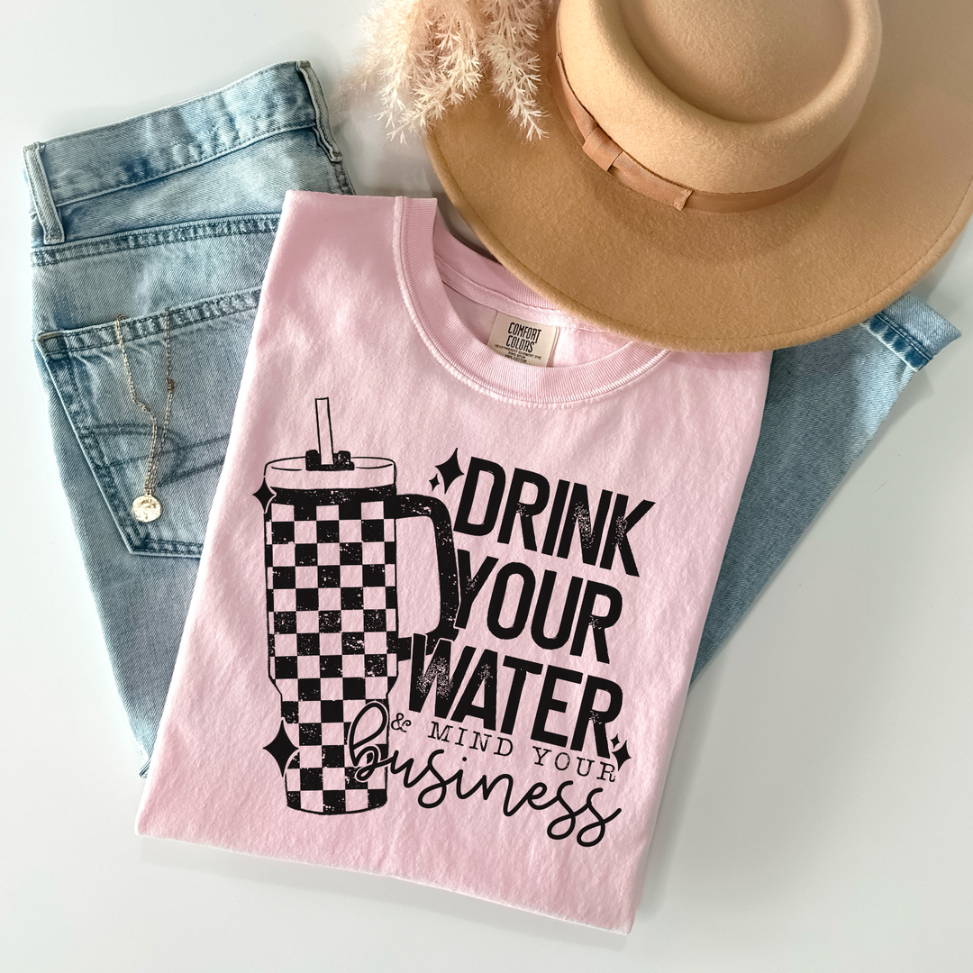 Drink Your Water And Mind Your Business DTF Print