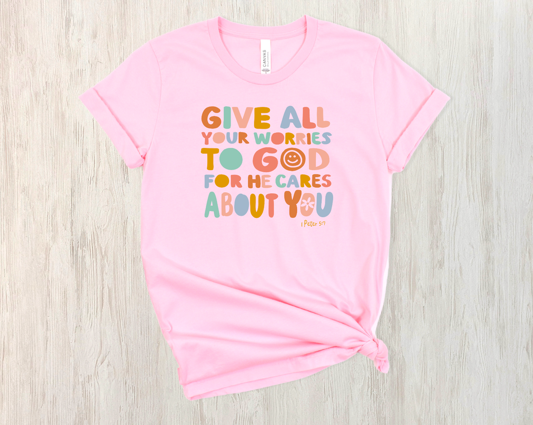 Give All Your Worries To God For He Cares About You DTF Print