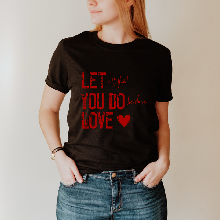 Let All That You Do Be Done In Love DTF Print