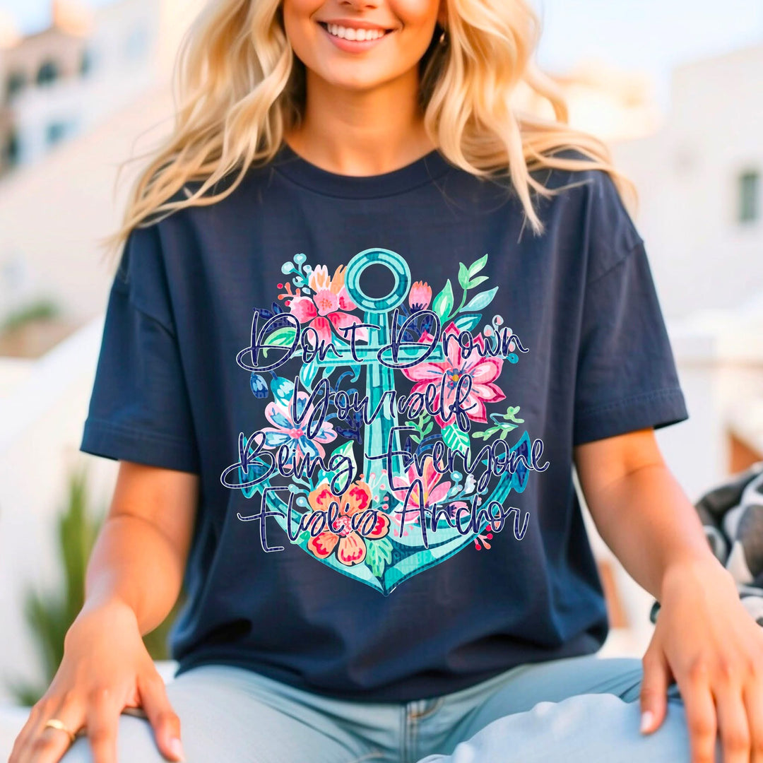 Don’t Drown Yourself Being Everyone Else’s Anchor DTF Print