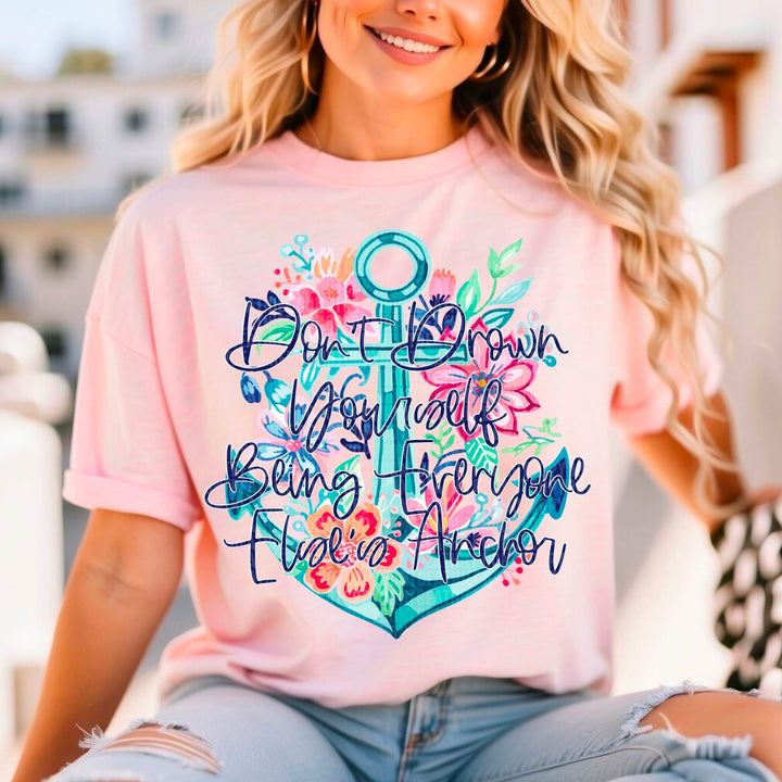 Don’t Drown Yourself Being Everyone Else’s Anchor DTF Print
