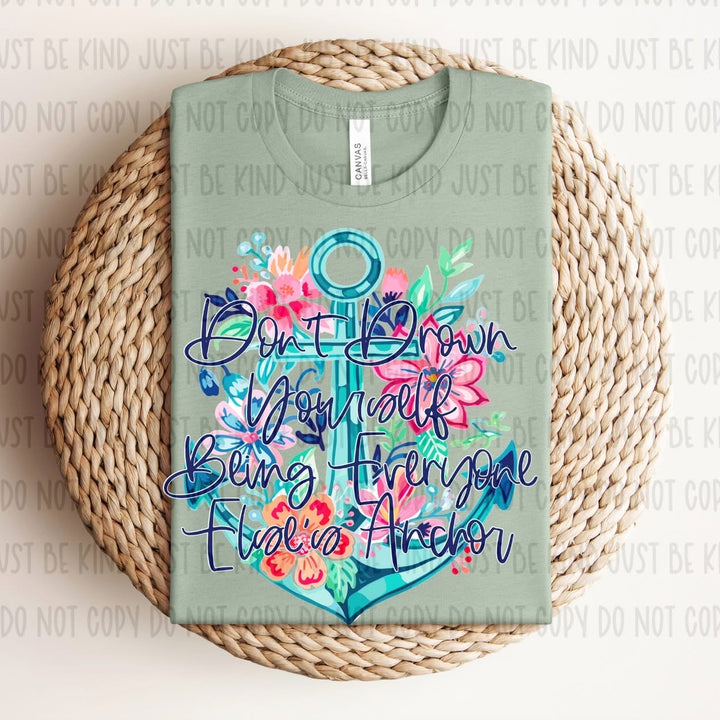 Don’t Drown Yourself Being Everyone Else’s Anchor DTF Print