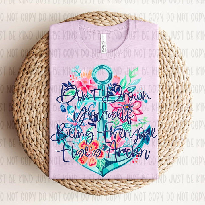 Don’t Drown Yourself Being Everyone Else’s Anchor DTF Print