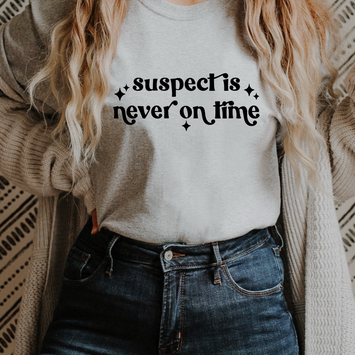 Suspect Is Never On Time DTF Print