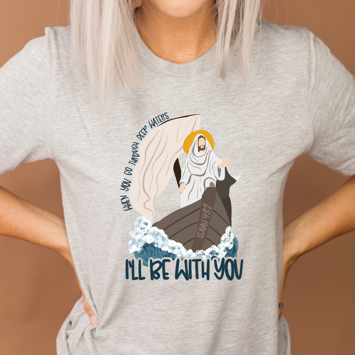 When You Go Through Deep Waters I’ll Be With You DTF Print