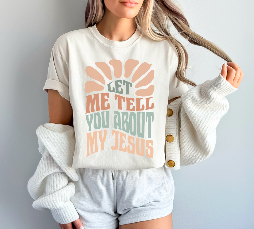 Let Me Tell You About My Jesus DTF Print