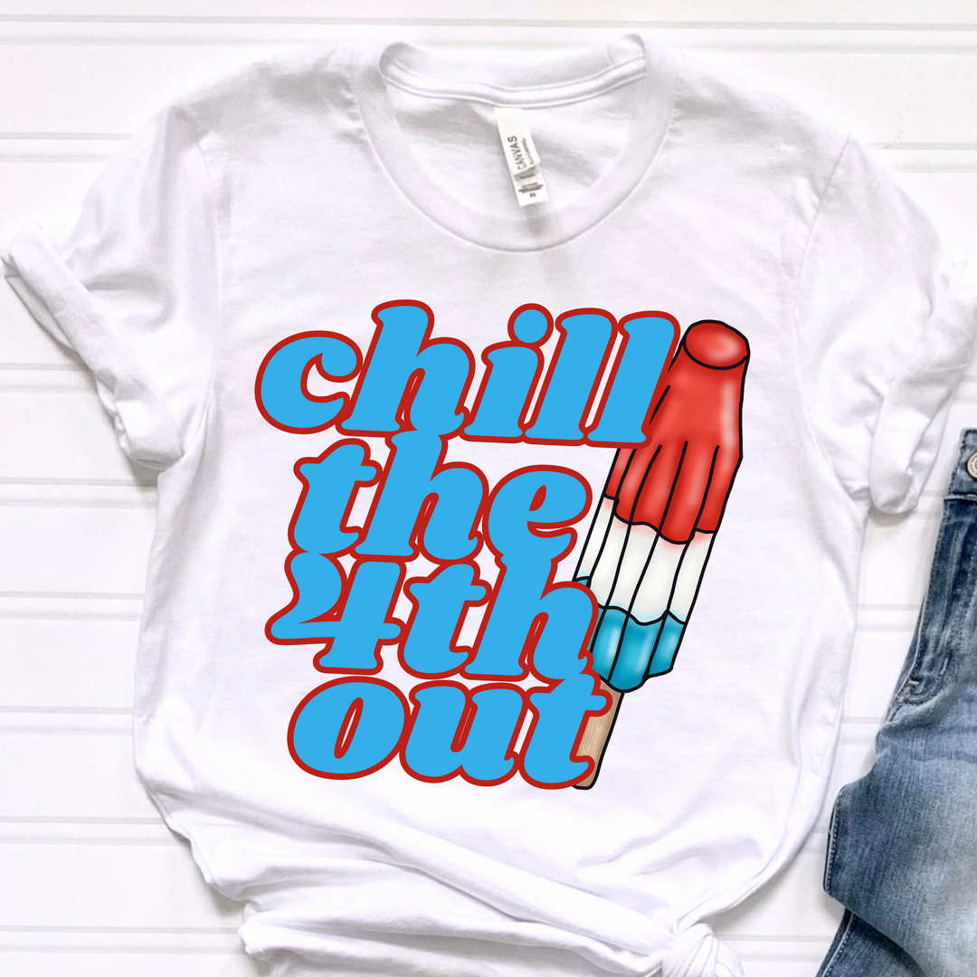 Chill The Fourth Out DTF Print