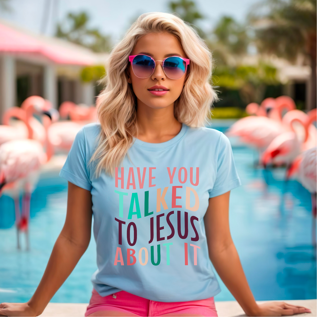 Have You Talked To Jesus About It DTF Print