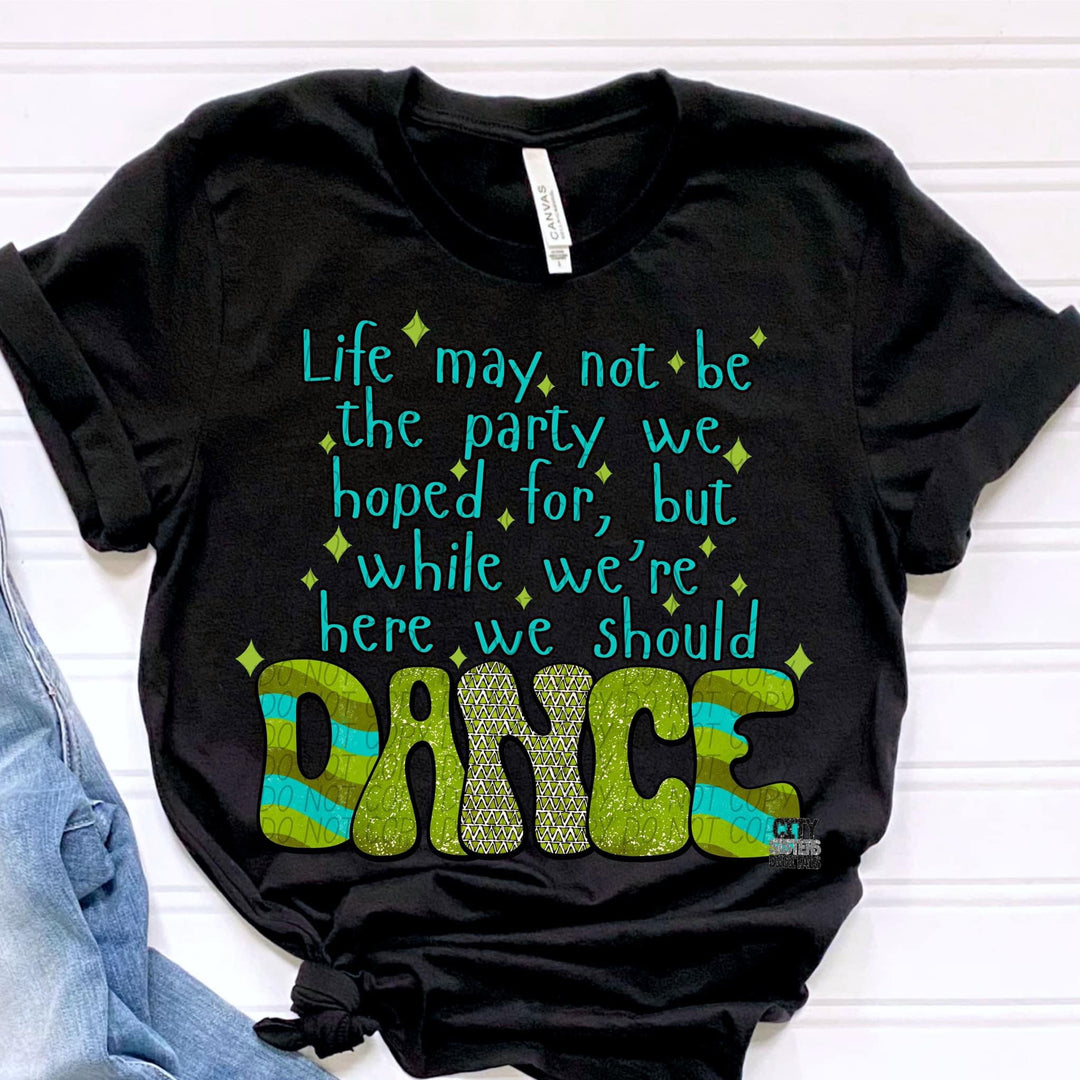 While We Are Here We Should Dance DTF Print