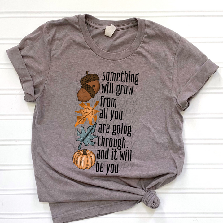 Something Will Grow From All You Are Going Through Fall DTF Print