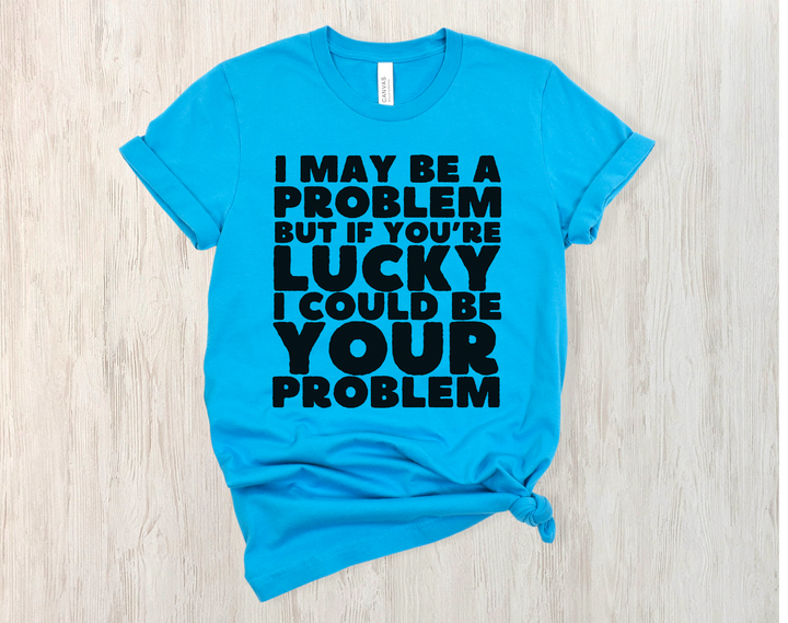 I May Be A Problem DTF Print