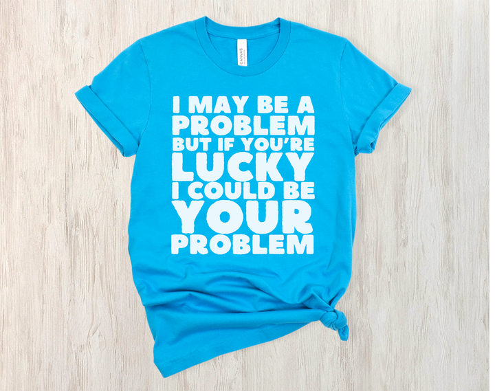 I May Be A Problem DTF Print