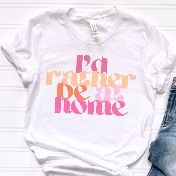 I’d Rather Be At Home DTF Print