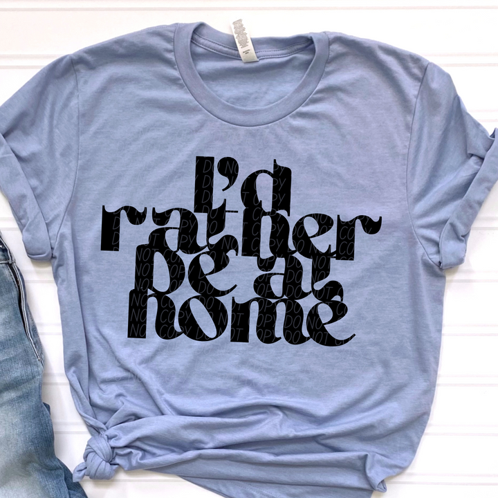 I’d Rather Be At Home DTF Print