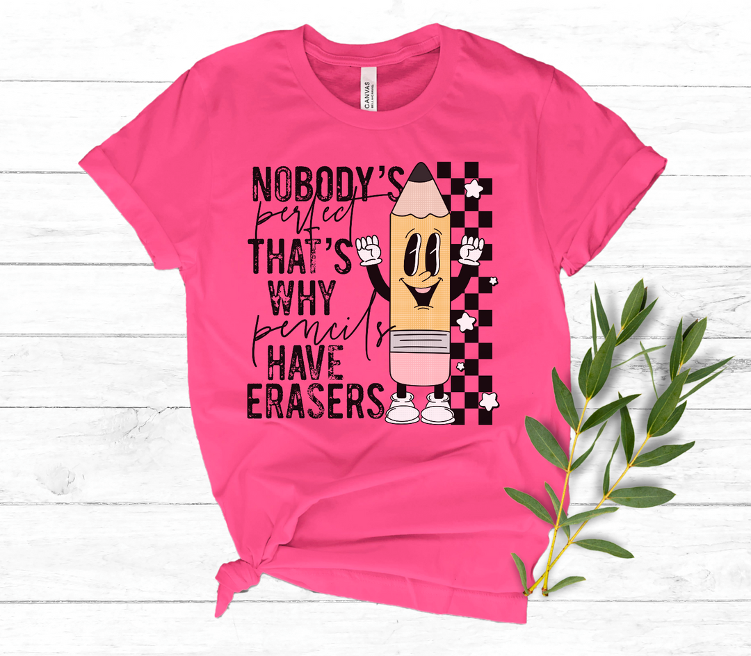 Nobody’s Perfect That’s Why Pencils Have Erasers DTF Print